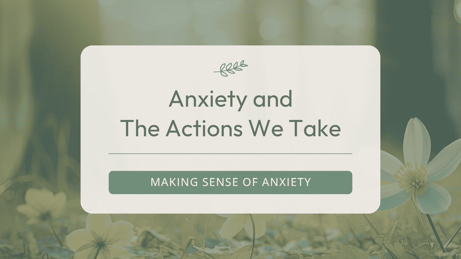 Anxiety and The Actions We Take