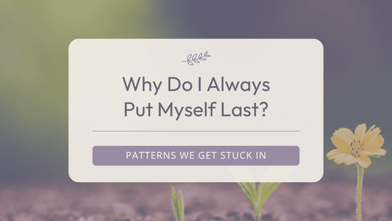 Why Do I Always Put Myself Last?