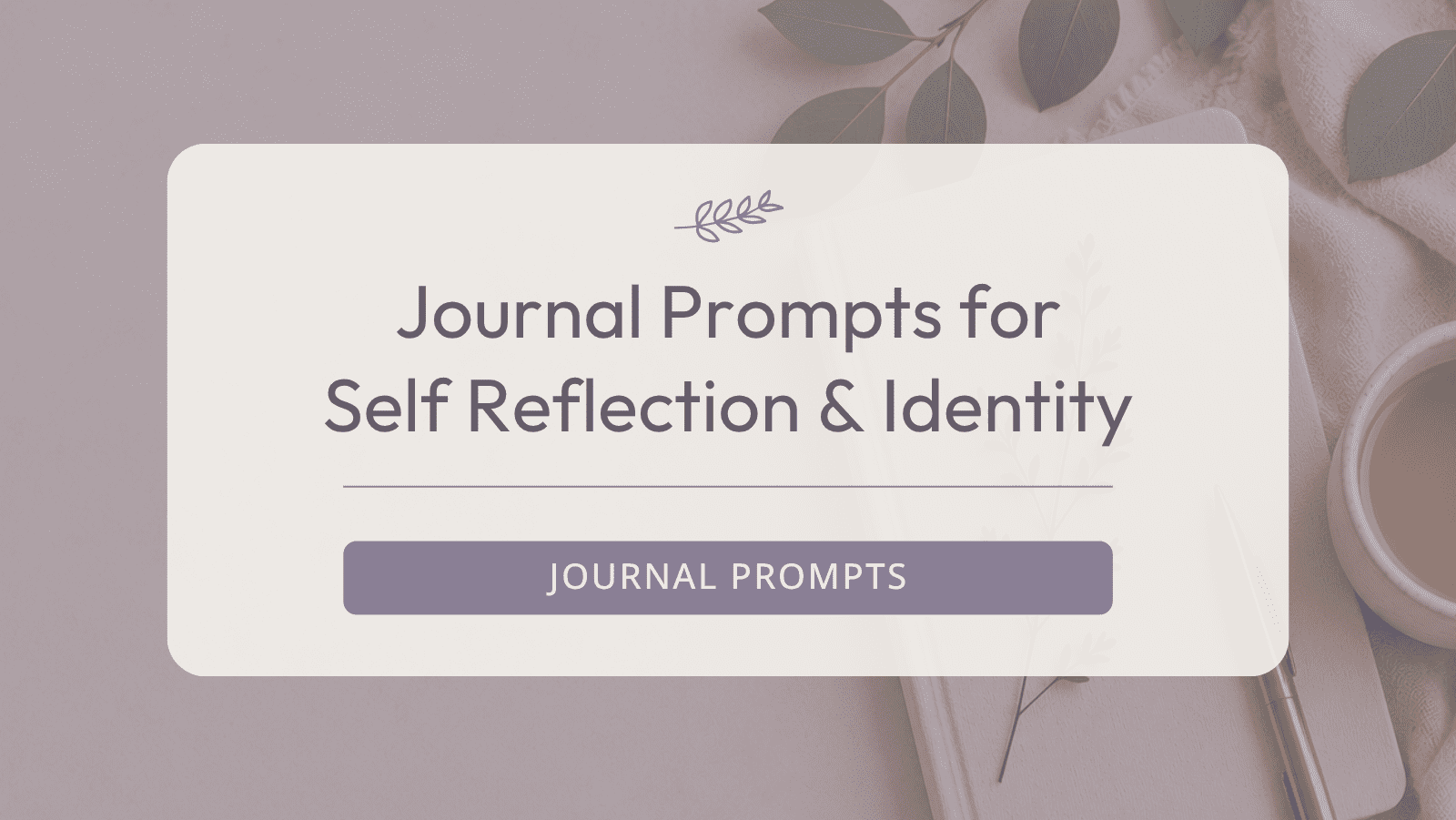 Journal Prompts for Self-Reflection & Identity